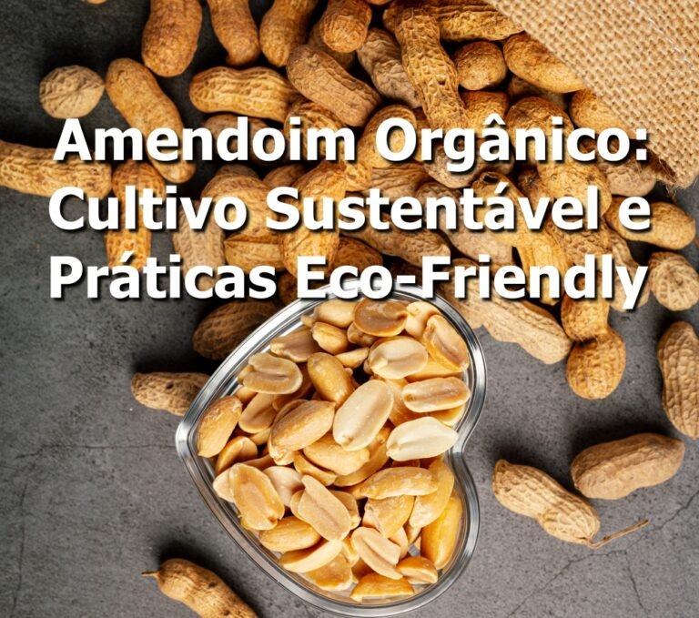 Amendoim Orgânico: cultivo e práticas eco-friendly