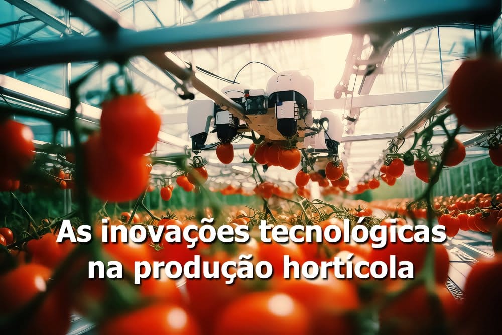 As inovações tecnológicas na produção hortícola Automação, monitoramento remoto e uso de drones e sensores